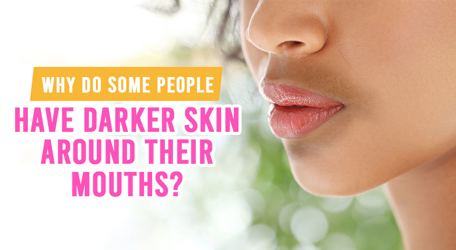 why-do-some-people-have-darker-skin-around-their-mouths